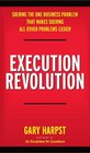 Execution Revolution Solving the One Business Problem That Makes Solving All Other Problems Easier