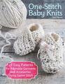 OneStitch Baby Knits 22 Easy Patterns for Adorable Garments and Accessories Using Garter Stitch  BeginnerFriendly Projects Designed to Fit Newborns  Infants Up to 18 Months