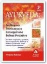 Ayurveda Las Mejores Tecnicas Para Conseguir Una Belleza Verdadera Un Libro Exquisito y Practico Que Le Ayudara a Alcanzar La