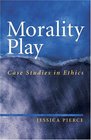 Morality Play Case Studies in Ethics