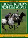 The Horse Rider's Problem Solver Provides Practical Solutions to the Most Common Problems