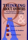Thinking About Answers : The Application of Cognitive Processes to Survey Methodology (Jossey Bass Social and Behavioral Science Series)