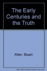 The Early Centuries and the Truth