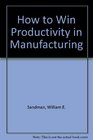 How to Win Productivity in Manufacturing