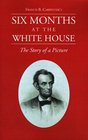 Six Months at the White House with Abraham Lincoln.: The Story of a Picture.