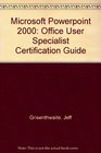 Microsoft Powerpoint 2000 Office User Specialist Certification Guide