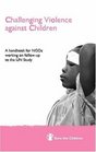 Challenging Violence Against Children A Handbook for NGOs Working on Followup to the UN Study