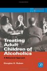 Treating Adult Children of Alcoholics A Behavioral Approach