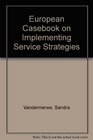 European Casebook on Implementing Service Strategies