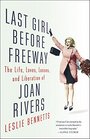 Last Girl Before Freeway The Life Loves Losses and Liberation of Joan Rivers