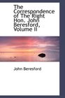 The Correspondence of The Right Hon John Beresford Volume II