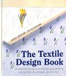 The Textile Design Book Understanding and Creating Patterns Using Texture Shape and Colour