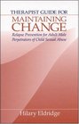 Therapist Guide for Maintaining Change  Relapse Prevention for Adult Male Perpetrators of Child Sexual Abuse