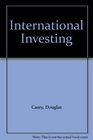 International Investing The Complete Databook to the World's Last Frontiers for Smart Money Management Overseas