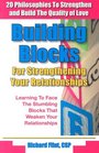 Building Blocks for Strengthening Your Relationships: 20 Stores and Philosophies to Strenthen and Build the Quality of Love in Your Life