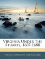 Virginia Under the Stuarts 16071688