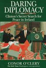 Daring Diplomacy Clinton's Secret Search for Peace in Ireland
