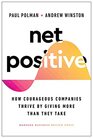 Net Positive How Courageous Companies Thrive by Giving More Than They Take