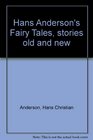 Hans Anderson's Fairy Tales stories old and new