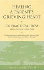 Healing a Parent's Grieving Heart 100 Practical Ideas After Your Child Dies