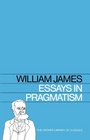 Essays in Pragmatism (Hafner Library of Classics, Bk 7)