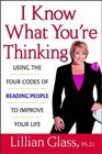 I Know What You're Thinking Using the Four Codes of Reading People to Improve Your Life