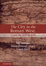 The City in the Roman West c250 BCcAD 250