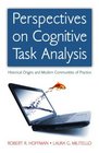 Perspectives on Cognitive Task Analysis Historical Origins and Modern Communities of Practice