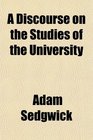 A Discourse on the Studies of the University