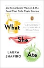 What She Ate Six Remarkable Women and the Food That Tells Their Stories