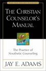 The Christian Counselor's Manual  The Practice of Nouthetic Counseling