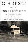 Ghost of the Innocent Man A True Story of Trial and Redemption