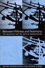 Between Witness and Testimony The Holocaust and the Limits of Representation