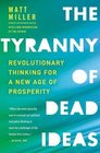 The Tyranny of Dead Ideas: Revolutionary Thinking for a New Age of Prosperity