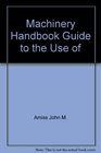 Machinery Handbook Guide to the Use of