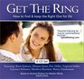 Get The Ring How to find and Keep the Right One for Life