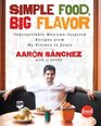 Simple Food Big Flavor Unforgettable MexicanInspired Recipes from My Kitchen to Yours