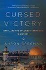 Cursed Victory A History of Israel and the Occupied Territories 1967 to the Present