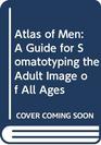 Atlas of Men A Guide for Somatotyping the Adult Image of All Ages