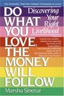 Do What You Love The Money Will Follow  Discovering Your Right Livelihood