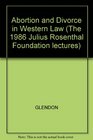 Abortion and Divorce in Western Law American Failures European Challenges