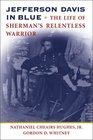 Jefferson Davis in Blue The Life of Sherman's Relentless Warrior