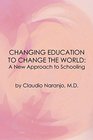 Changing Education to Change the World A New Approach to Schooling