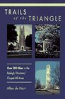 Trails of the Triangle 200 Hikes in the Raleigh/Durham/Chapel Hill Area