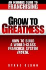 Grow to GreatnessHow to build a worldclass franchise system