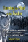Entering the Mind of the Tracker Native Practices for Developing Intuitive Consciousness and Discovering Hidden Nature