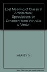 The Lost Meaning of Classical Architecture Speculations on Ornament from Vitruvius to Venturi
