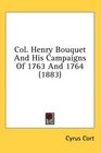 Col Henry Bouquet And His Campaigns Of 1763 And 1764