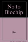 No to Biochip