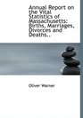 Annual Report on the Vital Statistics of Massachusetts Births Marriages Divorces and Deaths